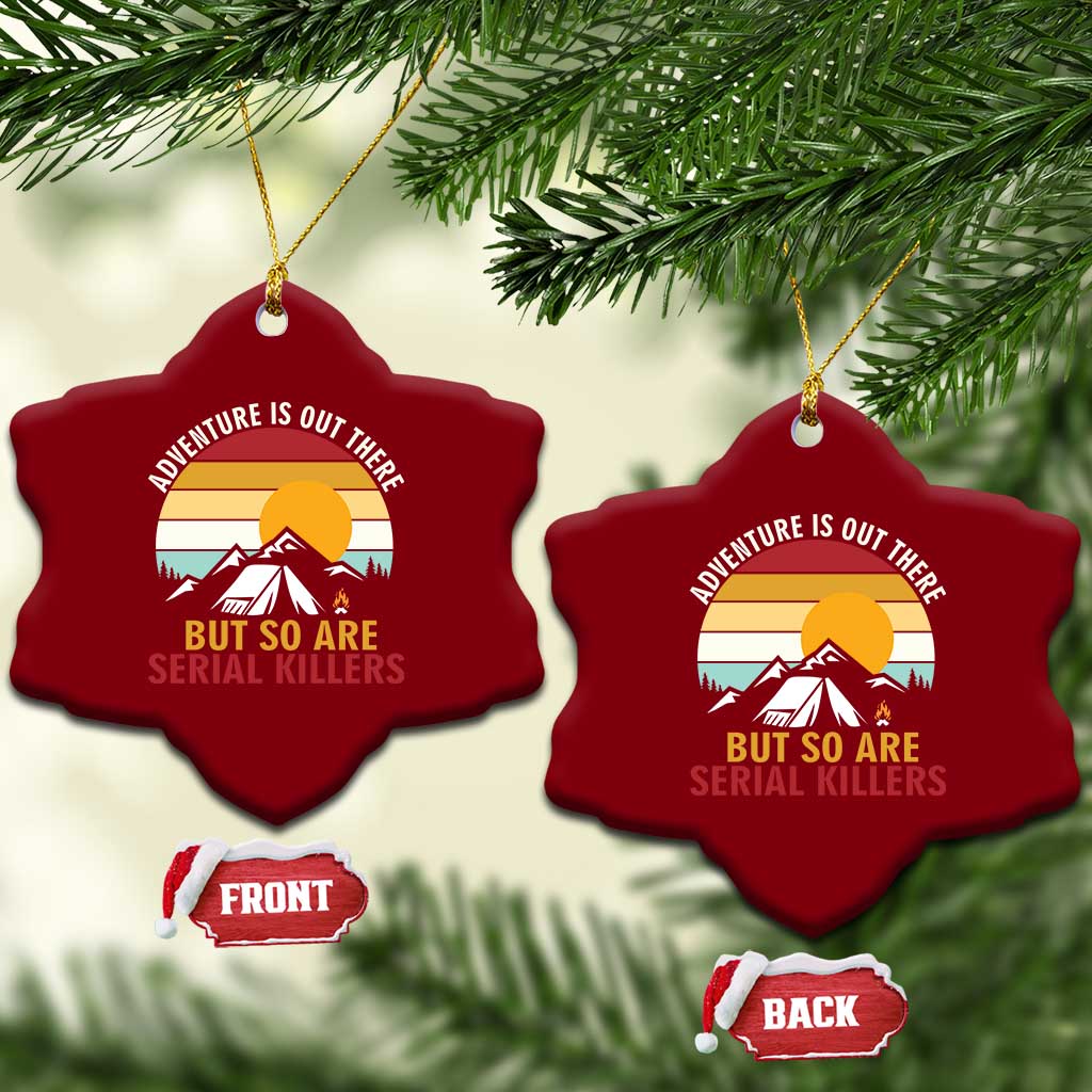Adventure is Out There But So Are Serial Killers Ceramic Ornament Funny Camping Nature Lover Gift TS14 Print Your Wear