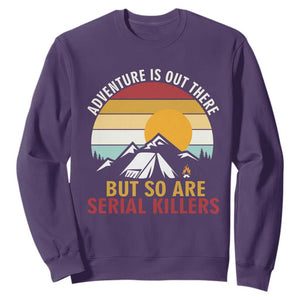 Adventure is Out There But So Are Serial Killers Sweatshirt Funny Camping Nature Lover Gift TS14 Purple Print Your Wear