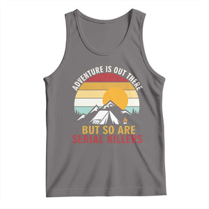Adventure is Out There But So Are Serial Killers Tank Top Funny Camping Nature Lover Gift TS14 Deep Heather Print Your Wear