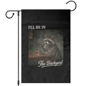I'll Be in the Backyard Garden Flag Funny Whiskey Cigar Raccoon Dad Meme TS14 Black Print Your Wear