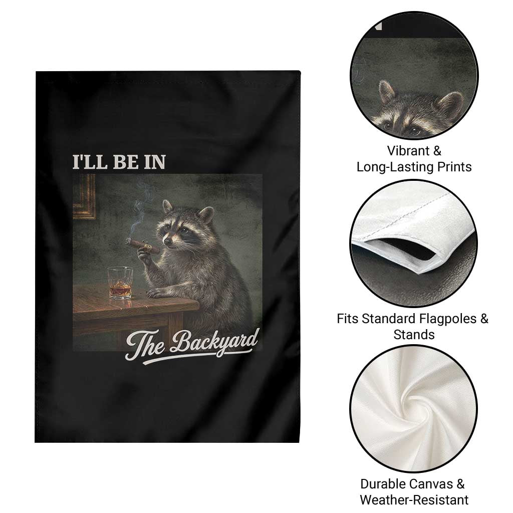 I'll Be in the Backyard Garden Flag Funny Whiskey Cigar Raccoon Dad Meme TS14 Print Your Wear