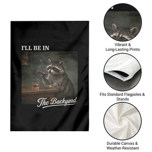 I'll Be in the Backyard Garden Flag Funny Whiskey Cigar Raccoon Dad Meme TS14 Print Your Wear