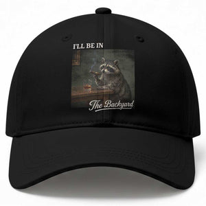 I'll Be in the Backyard Baseball Cap Funny Whiskey Cigar Raccoon Dad Meme TS14 Print Your Wear