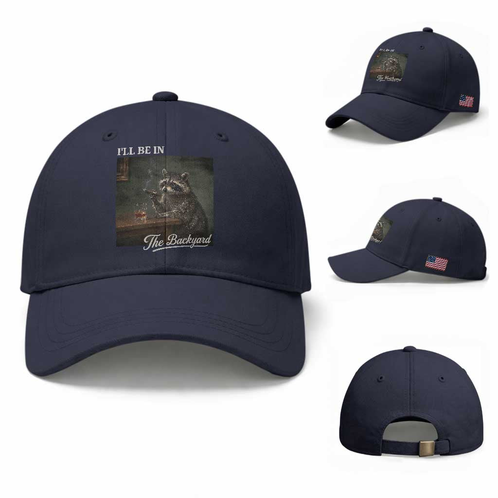 I'll Be in the Backyard Baseball Cap Funny Whiskey Cigar Raccoon Dad Meme TS14 Baseball Cap Universal Fit Navy Print Your Wear
