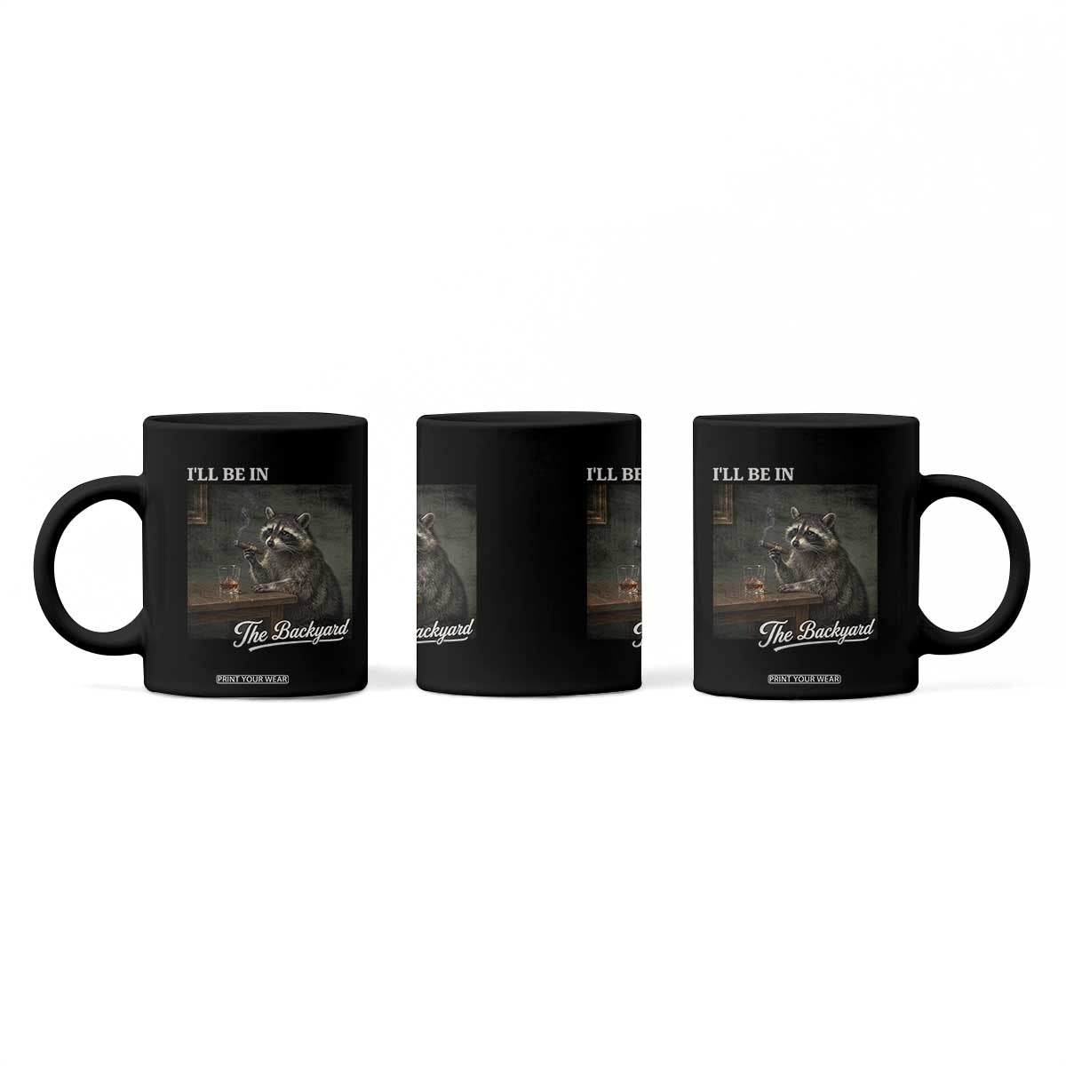 I'll Be in the Backyard Coffee Mug Funny Whiskey Cigar Raccoon Dad Meme TS14 Print Your Wear