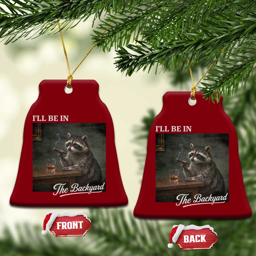 I'll Be in the Backyard Ceramic Ornament Funny Whiskey Cigar Raccoon Dad Meme TS14 Print Your Wear
