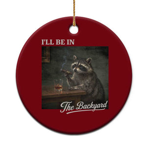 I'll Be in the Backyard Ceramic Ornament Funny Whiskey Cigar Raccoon Dad Meme TS14 1pc Red Print Your Wear