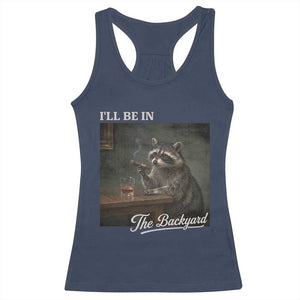 I'll Be in the Backyard Racerback Tank Top Funny Whiskey Cigar Raccoon Dad Meme TS14 Navy Print Your Wear