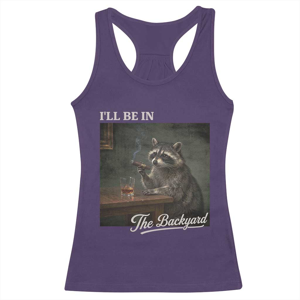I'll Be in the Backyard Racerback Tank Top Funny Whiskey Cigar Raccoon Dad Meme TS14 Purple Print Your Wear
