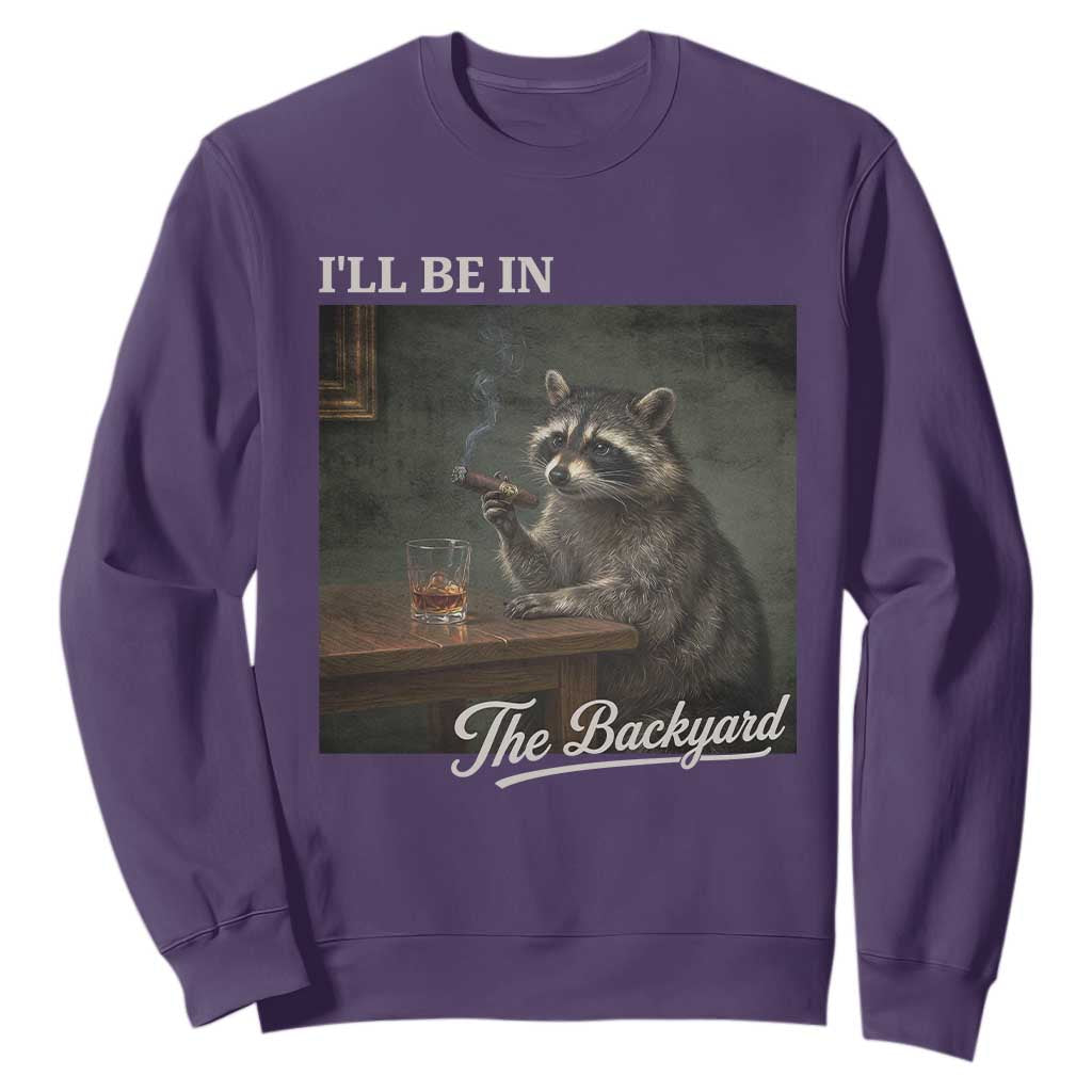 I'll Be in the Backyard Sweatshirt Funny Whiskey Cigar Raccoon Dad Meme TS14 Purple Print Your Wear