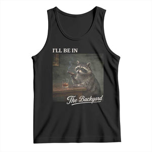 I'll Be in the Backyard Tank Top Funny Whiskey Cigar Raccoon Dad Meme TS14 Black Print Your Wear