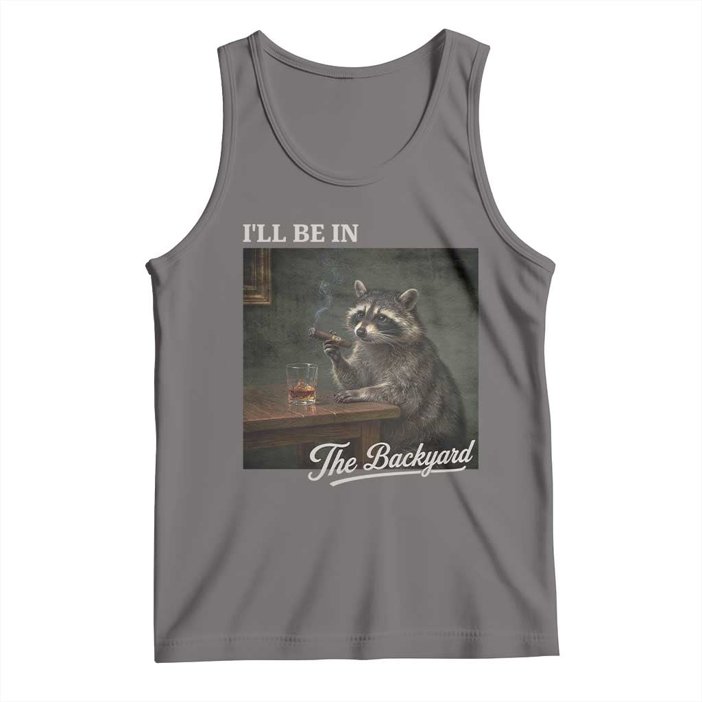 I'll Be in the Backyard Tank Top Funny Whiskey Cigar Raccoon Dad Meme TS14 Deep Heather Print Your Wear