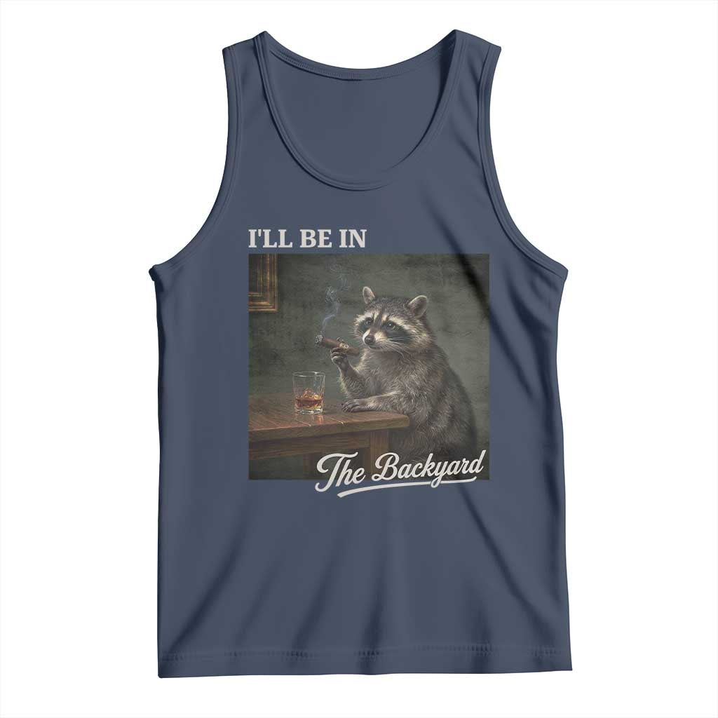 I'll Be in the Backyard Tank Top Funny Whiskey Cigar Raccoon Dad Meme TS14 Navy Print Your Wear