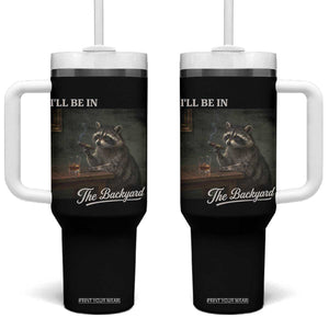I'll Be in the Backyard Tumbler With Handle Funny Whiskey Cigar Raccoon Dad Meme TS14 One Size: 40 oz Black Print Your Wear