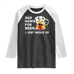 Funny Beer Drinking Raglan Shirt Bad News for Beer I Just Woke Up TS14 Black White Print Your Wear