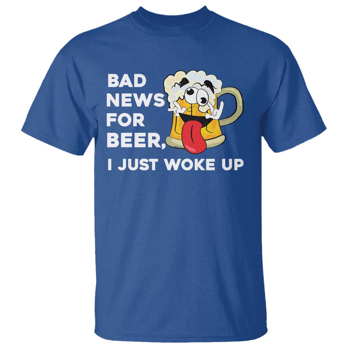 Funny Beer Drinking T Shirt Bad News for Beer I Just Woke Up TS14 Royal Blue Print Your Wear