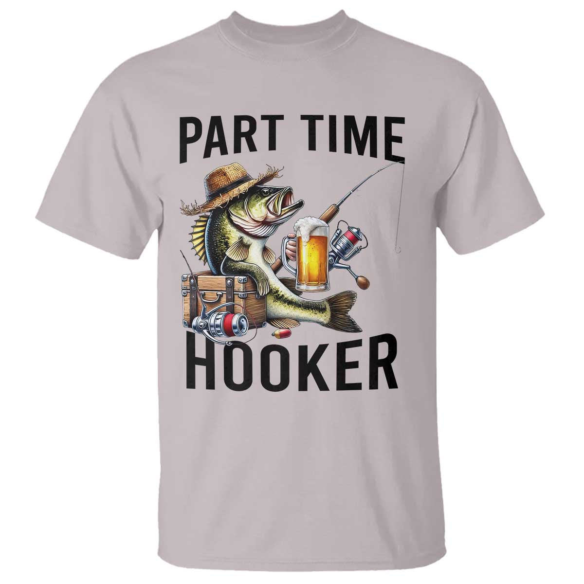 Part Time Hooker T Shirt Funny Bass Fishing Beer Joke TS14 Ice Gray Print Your Wear