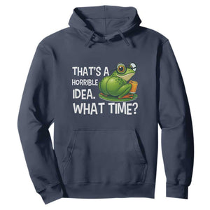 Thats A Horrible Idea What Time Hoodie Funny Frog Joke Meme TS14 Navy Print Your Wear