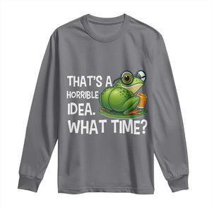 Thats A Horrible Idea What Time Long Sleeve Shirt Funny Frog Joke Meme TS14 Charcoal Print Your Wear