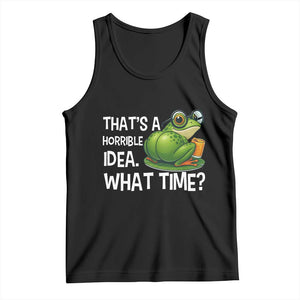 Thats A Horrible Idea What Time Tank Top Funny Frog Joke Meme TS14 Black Print Your Wear