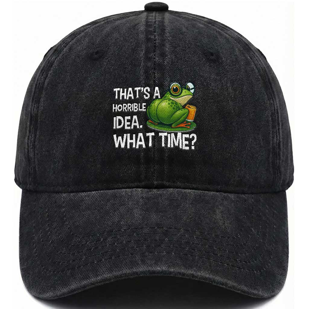 Thats A Horrible Idea What Time Washed Cotton Baseball Cap Funny Frog Joke Meme TS14 Washed Cap Universal Fit Black Print Your Wear