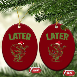 Funny Gator Sarcastic Xmas Ceramic Ornament Later Alligator TS14 Print Your Wear