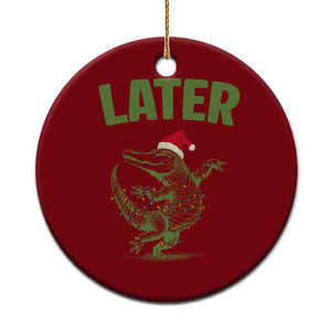 Funny Gator Sarcastic Xmas Ceramic Ornament Later Alligator TS14 1pc Red Print Your Wear