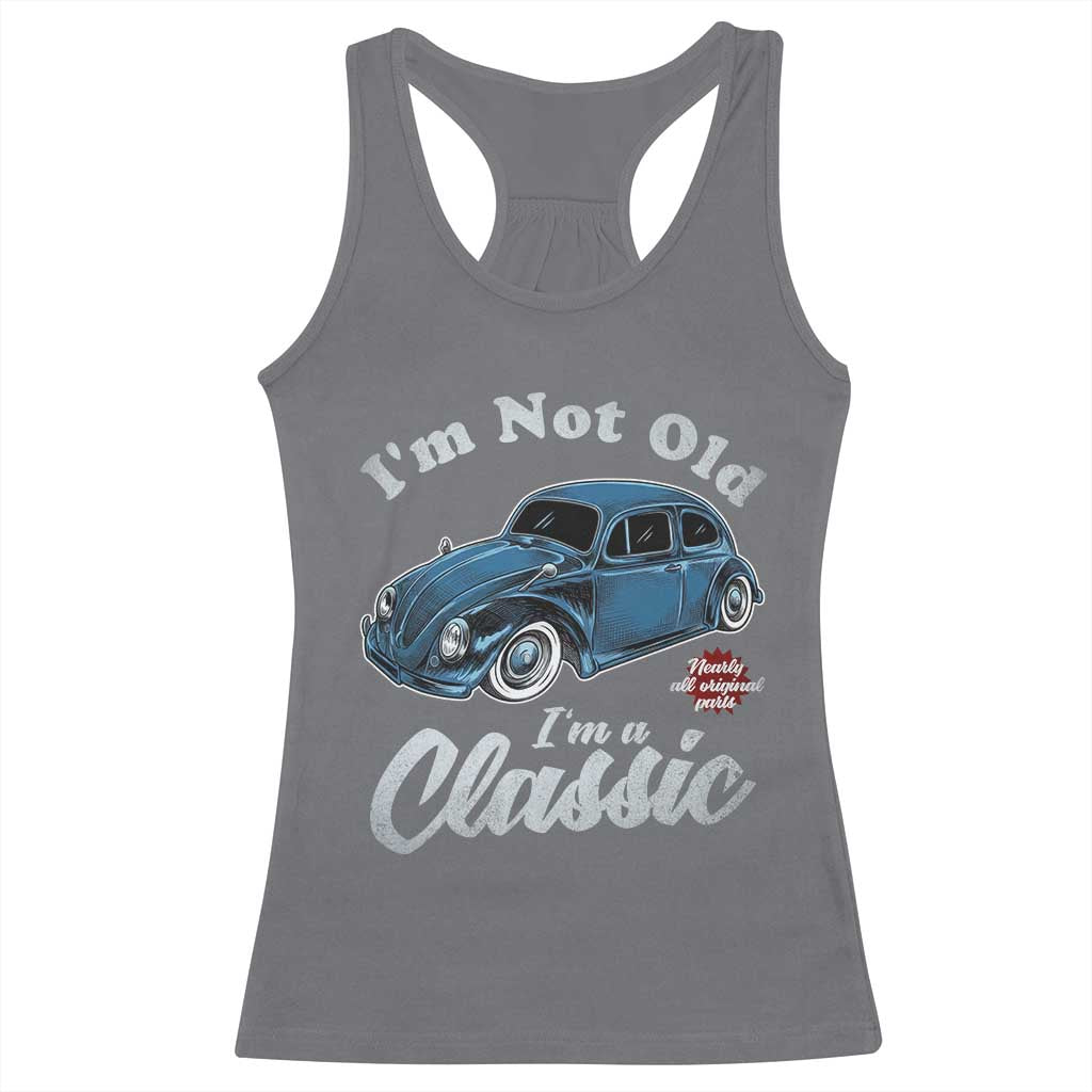 I'm Not Old I'm Classic Racerback Tank Top Vintage Distressed Classic Bug Travel TS14 Charcoal Print Your Wear