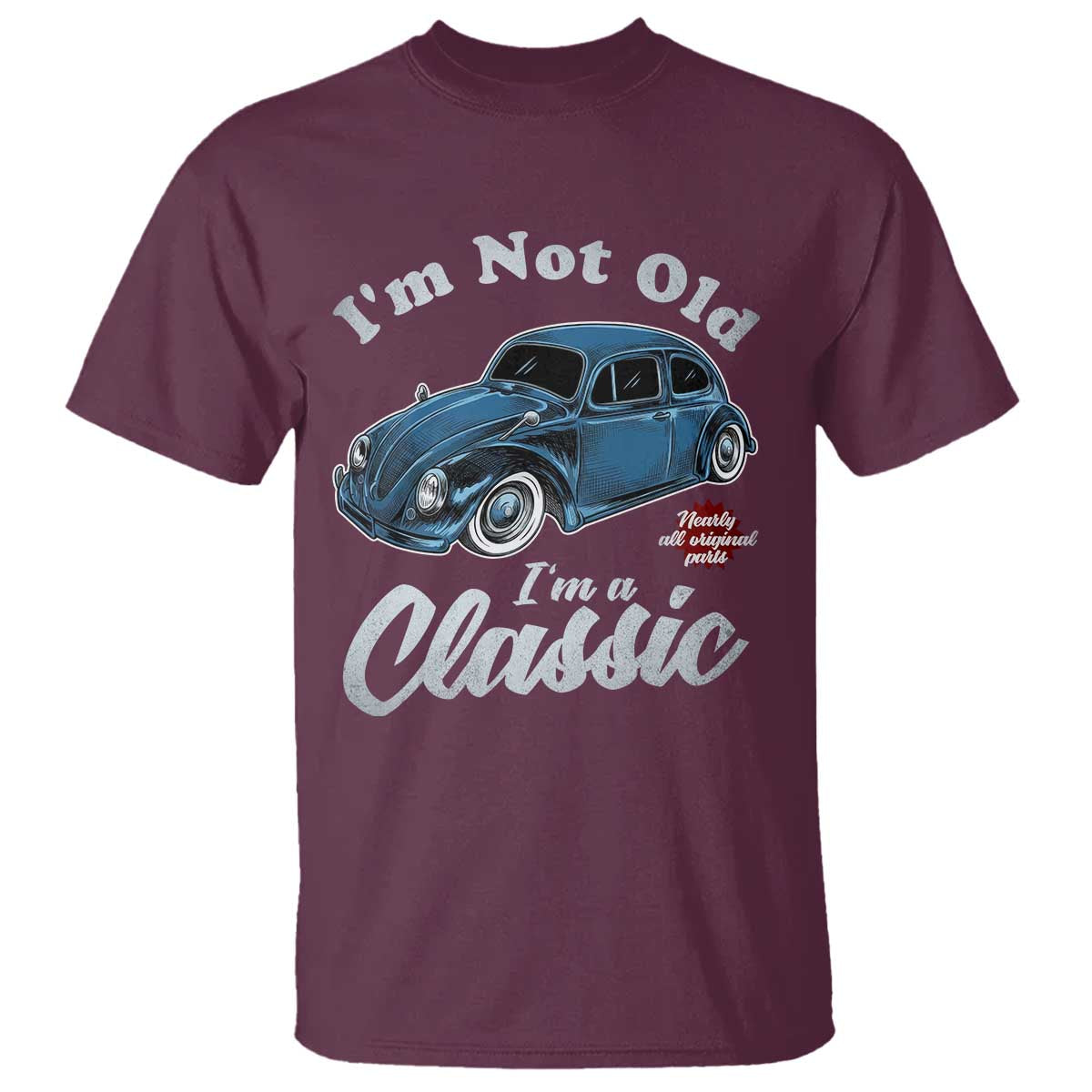 I'm Not Old I'm Classic T Shirt Vintage Distressed Classic Bug Travel TS14 Maroon Print Your Wear