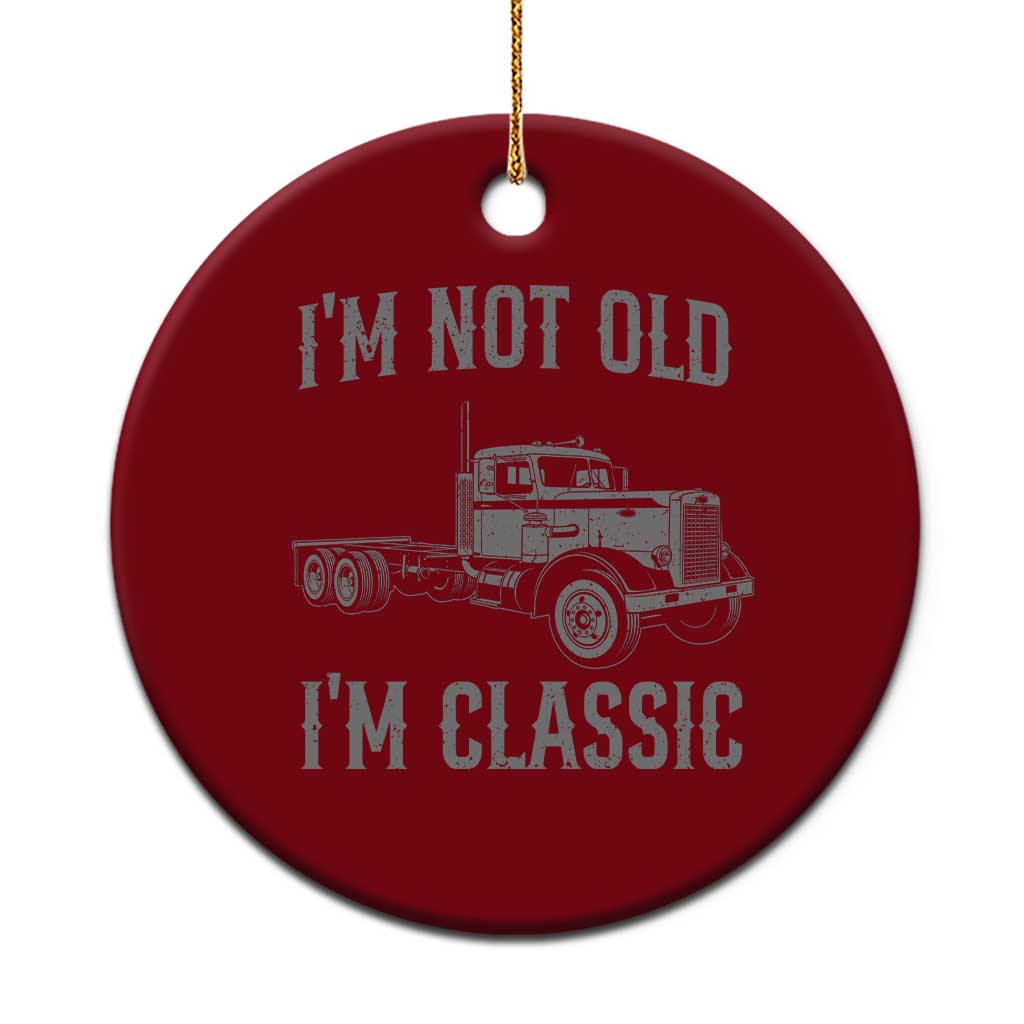 I'm Not Old I'm Classic Ceramic Ornament Retro Needlenose Semi Truck Old School Distressed Big Rig 18 Wheeler TS14 1pc Red Print Your Wear
