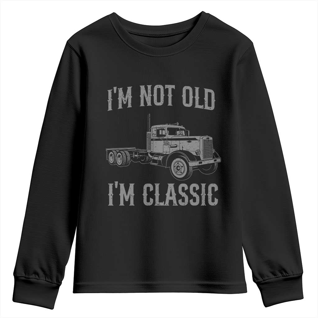 I'm Not Old I'm Classic Youth Sweatshirt Retro Needlenose Semi Truck Old School Distressed Big Rig 18 Wheeler TS14 Black Print Your Wear