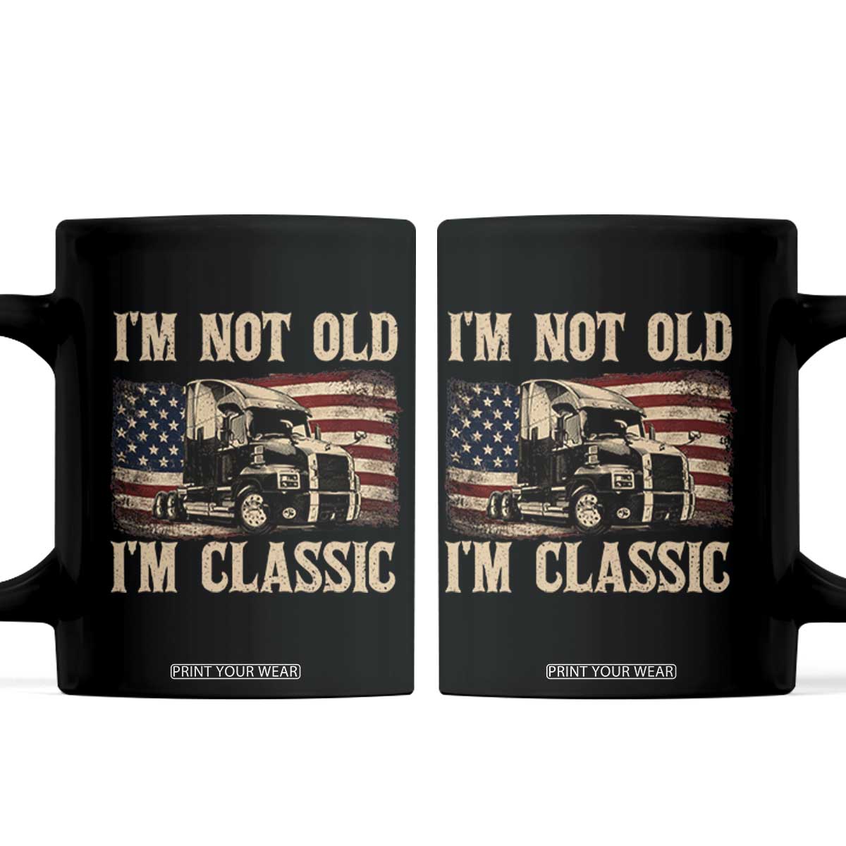 I'm Not Old I'm Classic Coffee Mug Vintage Distressed Big Rig 18 Wheeler Driver TS14 Black Print Your Wear