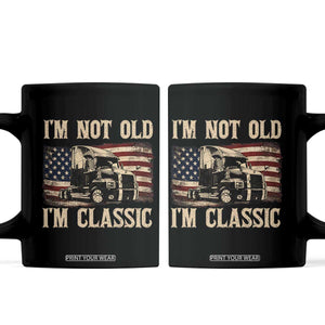 I'm Not Old I'm Classic Coffee Mug Vintage Distressed Big Rig 18 Wheeler Driver TS14 Black Print Your Wear