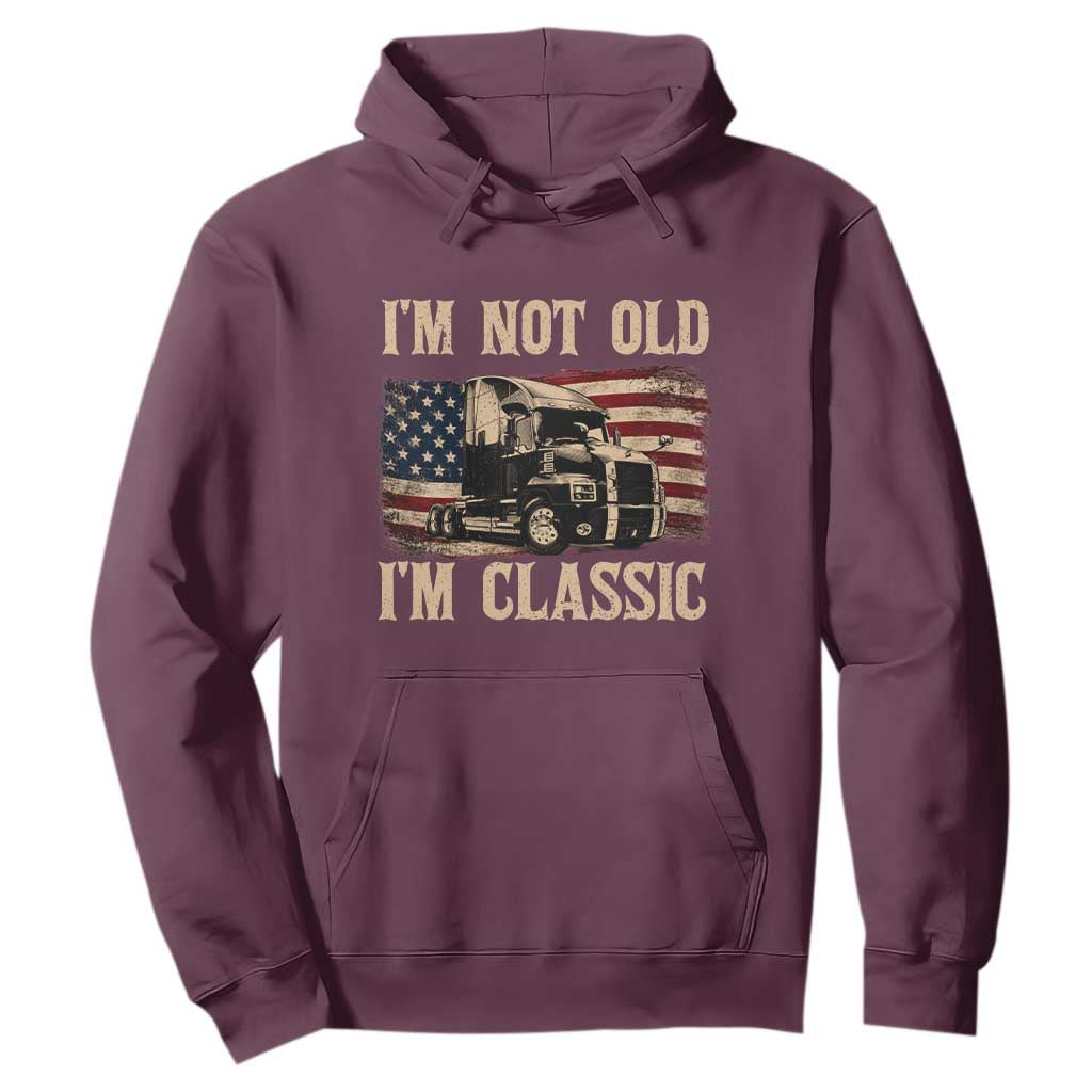 I'm Not Old I'm Classic Hoodie Vintage Distressed Big Rig 18 Wheeler Driver TS14 Maroon Print Your Wear