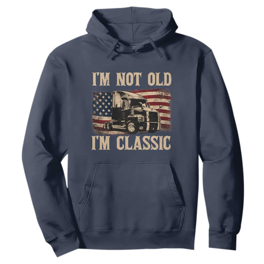 I'm Not Old I'm Classic Hoodie Vintage Distressed Big Rig 18 Wheeler Driver TS14 Navy Print Your Wear