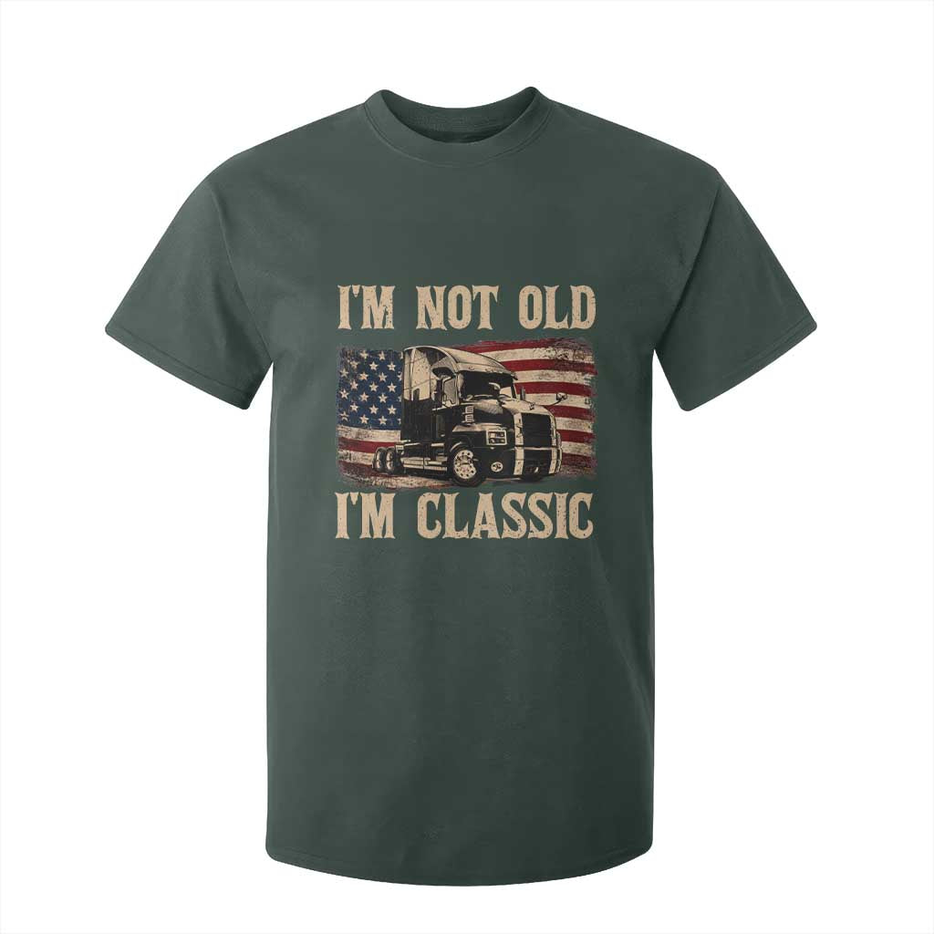 I'm Not Old I'm Classic T Shirt For Kid Vintage Distressed Big Rig 18 Wheeler Driver TS14 Dark Forest Green Print Your Wear