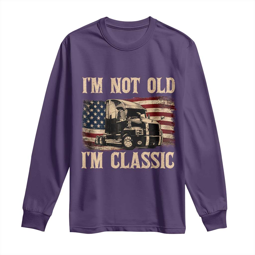 I'm Not Old I'm Classic Long Sleeve Shirt Vintage Distressed Big Rig 18 Wheeler Driver TS14 Purple Print Your Wear