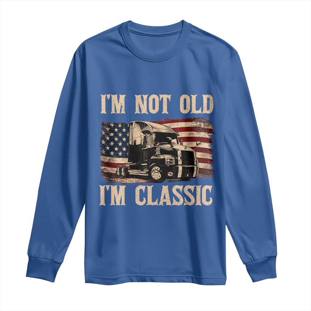 I'm Not Old I'm Classic Long Sleeve Shirt Vintage Distressed Big Rig 18 Wheeler Driver TS14 Royal Blue Print Your Wear