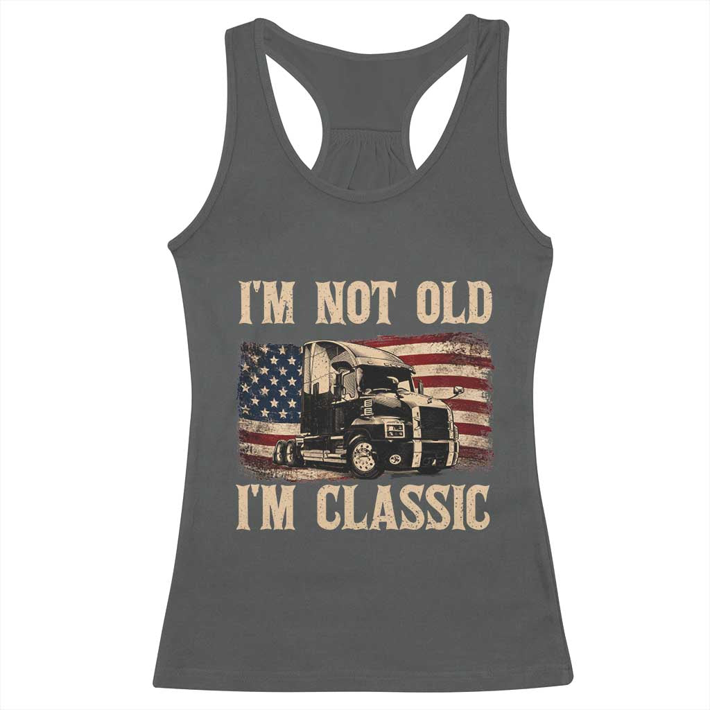 I'm Not Old I'm Classic Racerback Tank Top Vintage Distressed Big Rig 18 Wheeler Driver TS14 Dark Heather Print Your Wear