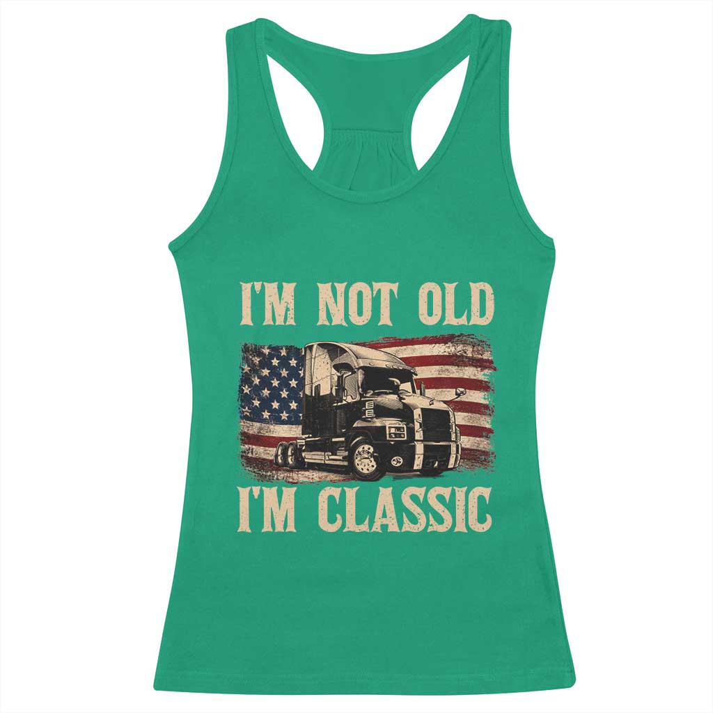 I'm Not Old I'm Classic Racerback Tank Top Vintage Distressed Big Rig 18 Wheeler Driver TS14 Irish Green Print Your Wear