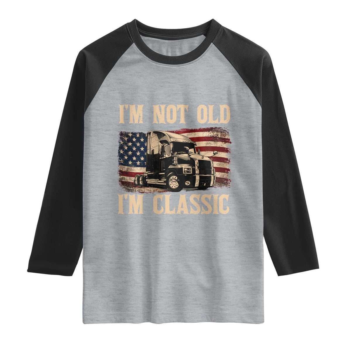 I'm Not Old I'm Classic Raglan Shirt Vintage Distressed Big Rig 18 Wheeler Driver TS14 Heather Gray Black Print Your Wear