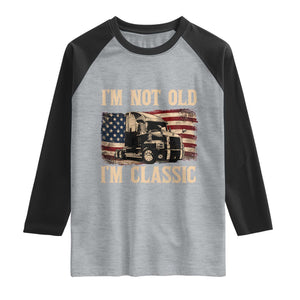 I'm Not Old I'm Classic Raglan Shirt Vintage Distressed Big Rig 18 Wheeler Driver TS14 Heather Gray Black Print Your Wear