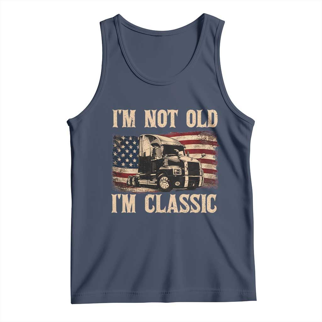 I'm Not Old I'm Classic Tank Top Vintage Distressed Big Rig 18 Wheeler Driver TS14 Navy Print Your Wear