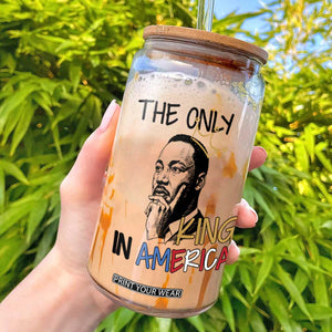 Martin Luther King Jr Glass Can The Only King An America TS14 White Print Your Wear