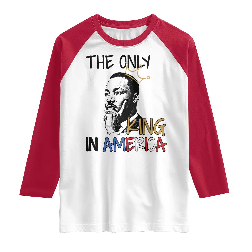 Martin Luther King Jr Raglan Shirt The Only King An America TS14 White Red Print Your Wear