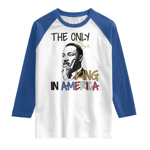 Martin Luther King Jr Raglan Shirt The Only King An America TS14 White Royal Print Your Wear