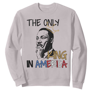 Martin Luther King Jr Sweatshirt The Only King An America TS14 Ice Gray Print Your Wear