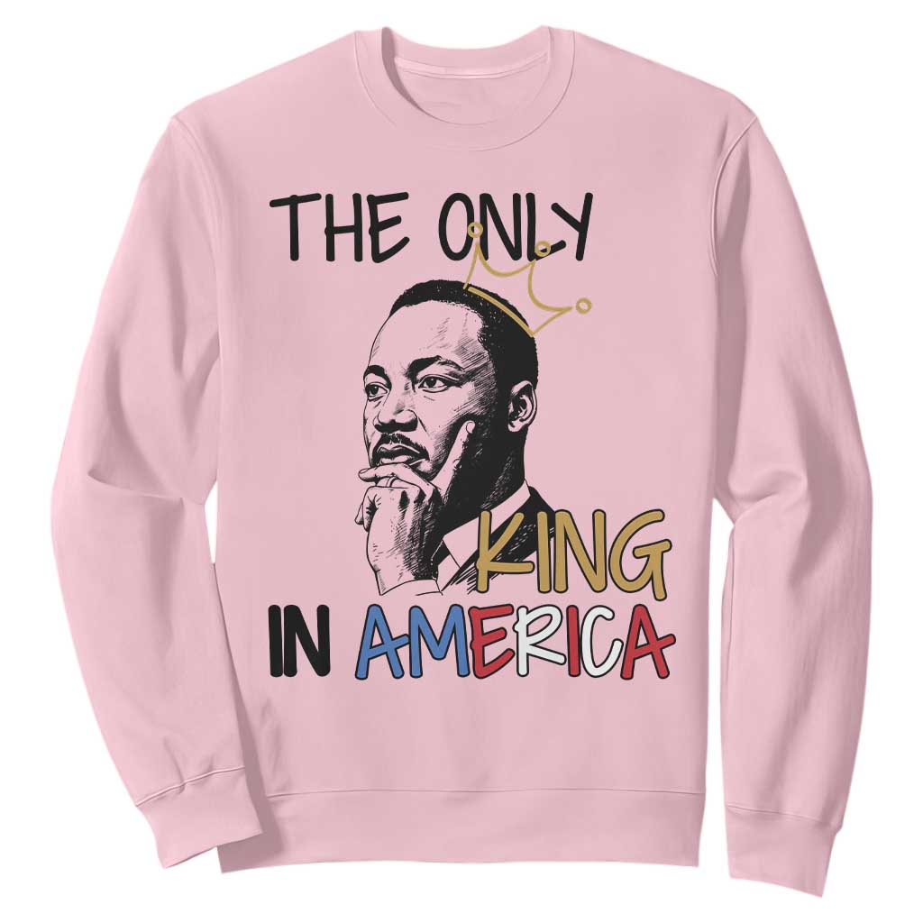 Martin Luther King Jr Sweatshirt The Only King An America TS14 Light Pink Print Your Wear
