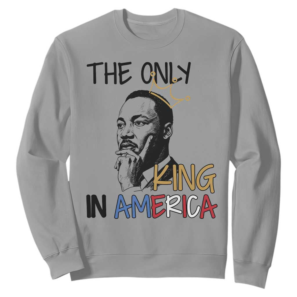 Martin Luther King Jr Sweatshirt The Only King An America TS14 Sport Gray Print Your Wear
