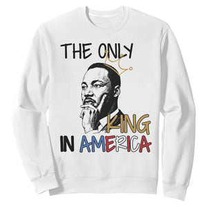 Martin Luther King Jr Sweatshirt The Only King An America TS14 White Print Your Wear